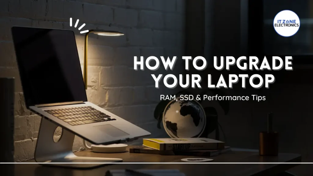 How to Upgrade Your Laptop – RAM, SSD & Performance Tips