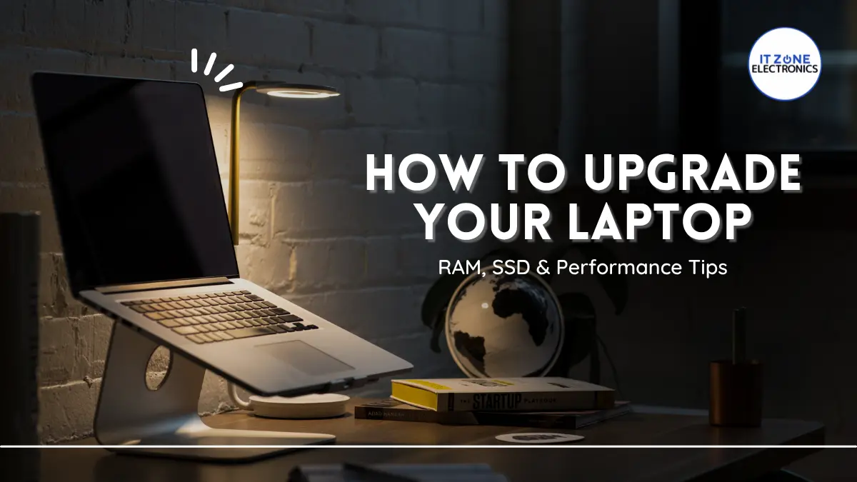 How to Upgrade Your Laptop – RAM, SSD & Performance Tips